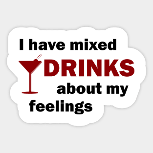 I Have Mixed Drinks About My Feelings Sticker